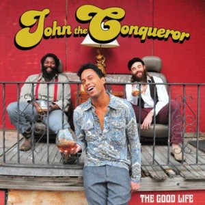 JOHN-THE-CONQUEROR-The-Good-Life-CD